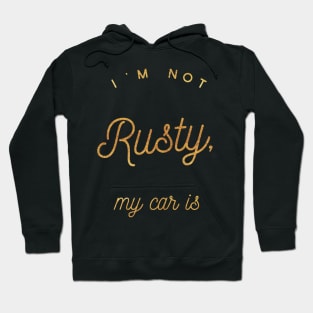 I'm not Rusty My Car Is, Vintage Rust Car, Rust car for men, Car Lover Gift Hoodie